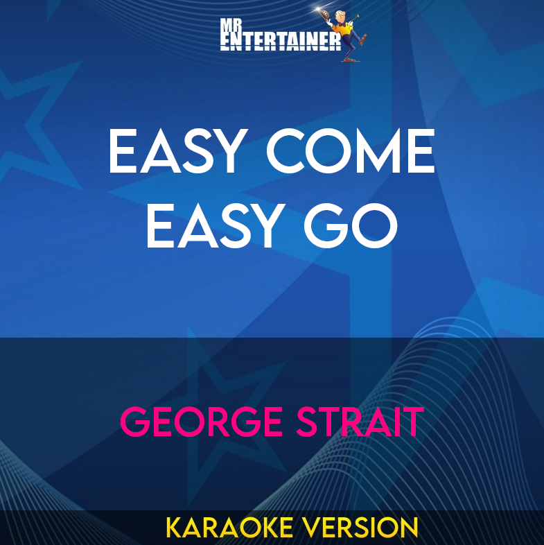 Easy Come Easy Go - George Strait (Karaoke Version) from Mr Entertainer Karaoke