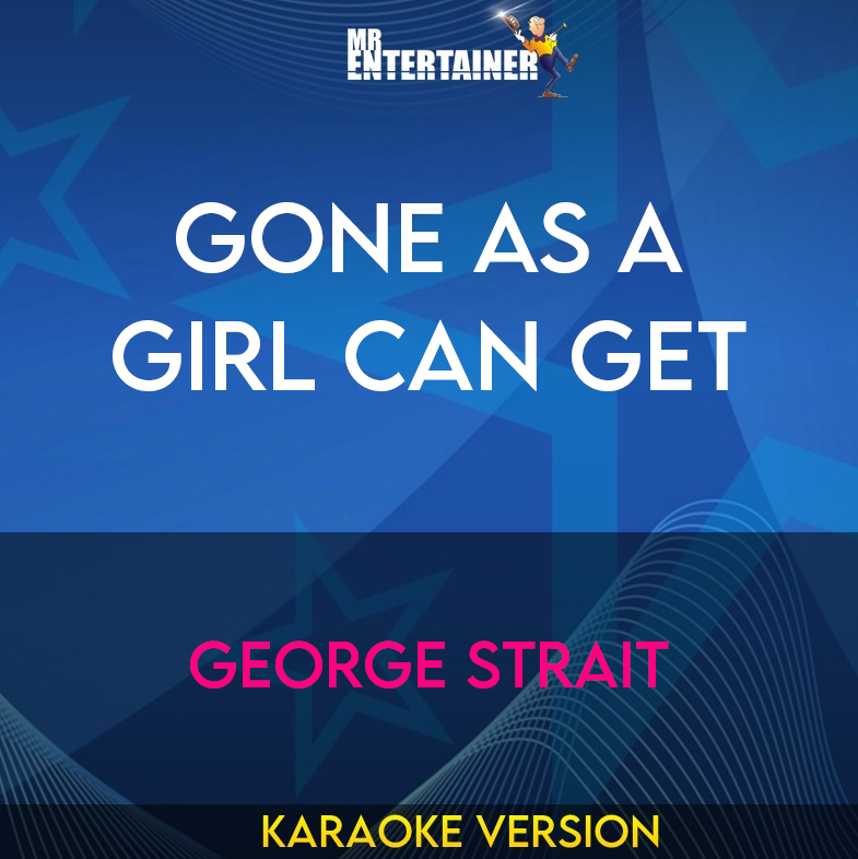 Gone As A Girl Can Get - George Strait (Karaoke Version) from Mr Entertainer Karaoke