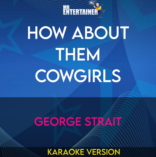 How About Them Cowgirls - George Strait (Karaoke Version) from Mr Entertainer Karaoke