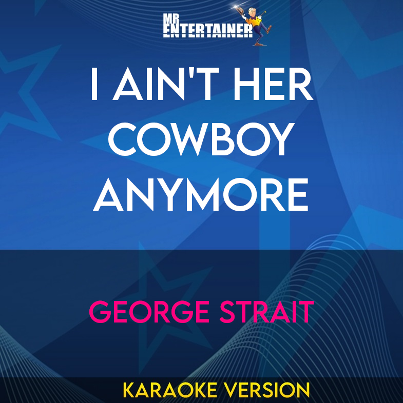 I Ain't Her Cowboy Anymore - George Strait (Karaoke Version) from Mr Entertainer Karaoke