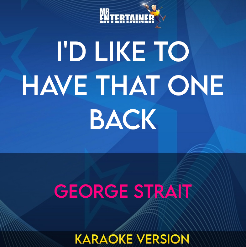 I'd Like To Have That One Back - George Strait (Karaoke Version) from Mr Entertainer Karaoke