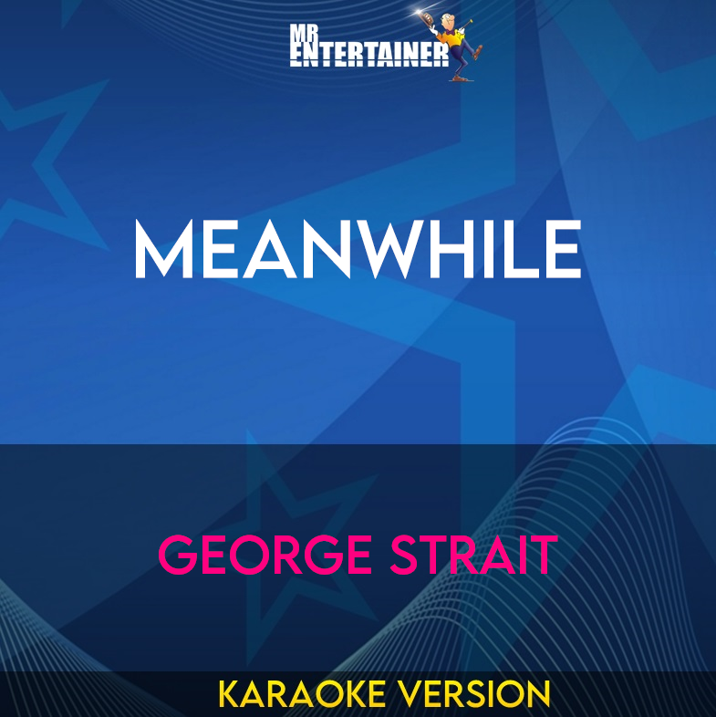 Meanwhile - George Strait (Karaoke Version) from Mr Entertainer Karaoke