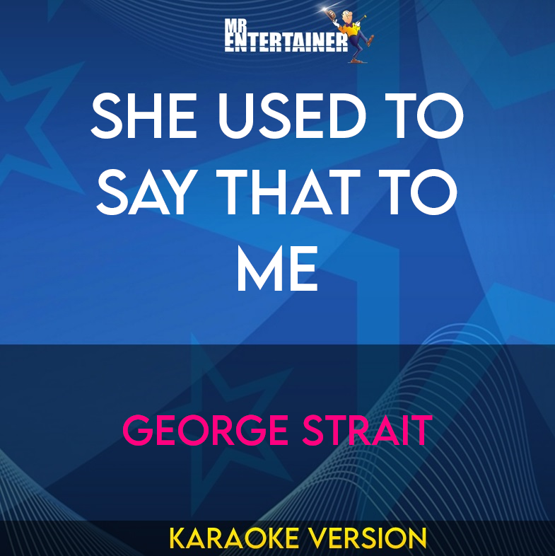 She Used To Say That To Me - George Strait (Karaoke Version) from Mr Entertainer Karaoke