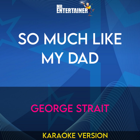 So Much Like My Dad - George Strait (Karaoke Version) from Mr Entertainer Karaoke