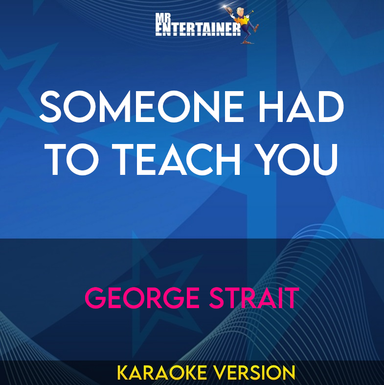 Someone Had To Teach You - George Strait (Karaoke Version) from Mr Entertainer Karaoke