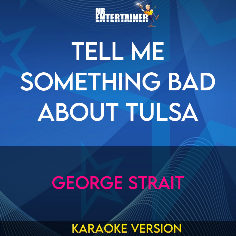 Tell Me Something Bad About Tulsa - George Strait (Karaoke Version) from Mr Entertainer Karaoke