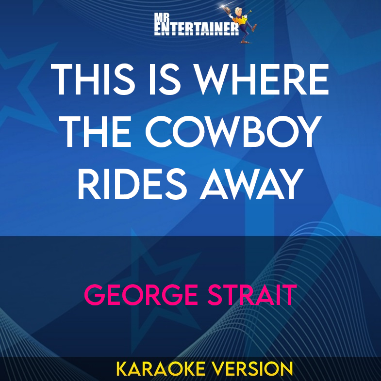 This Is Where The Cowboy Rides Away - George Strait (Karaoke Version) from Mr Entertainer Karaoke