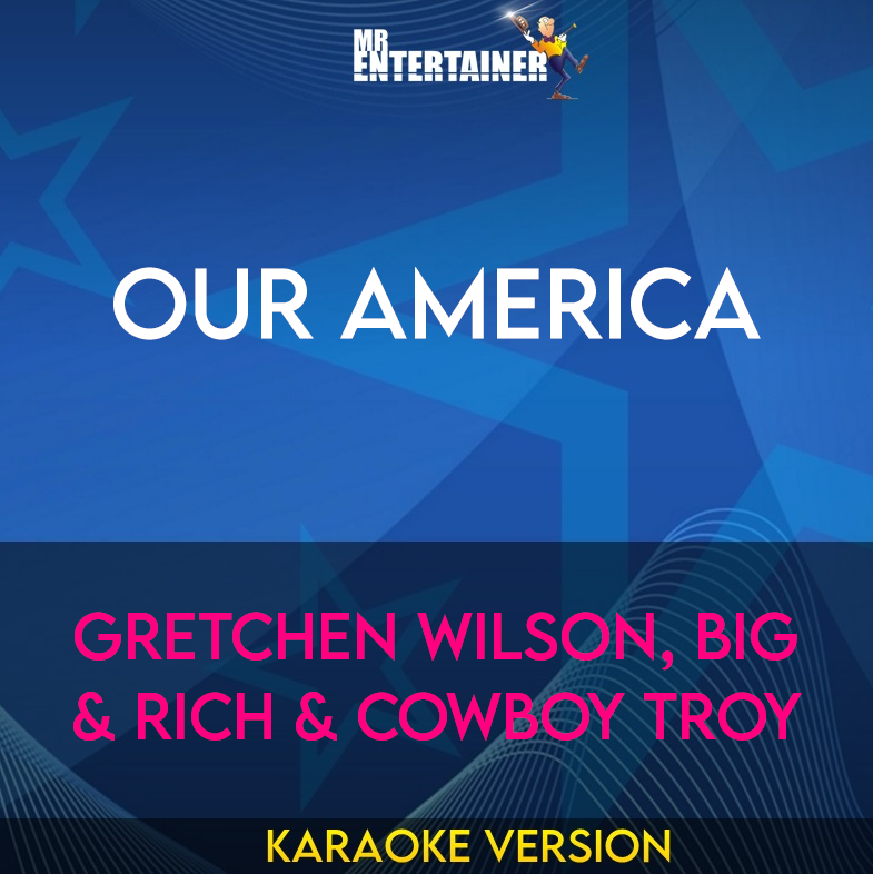 Our America - Gretchen Wilson, Big & Rich & Cowboy Troy (Karaoke Version) from Mr Entertainer Karaoke