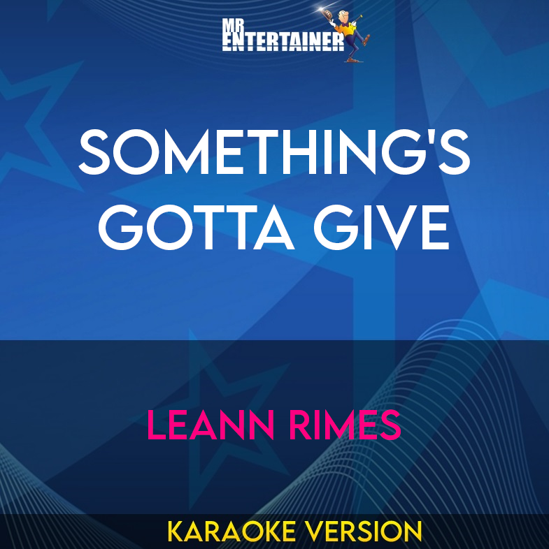 Something's Gotta Give - Leann Rimes (Karaoke Version) from Mr Entertainer Karaoke