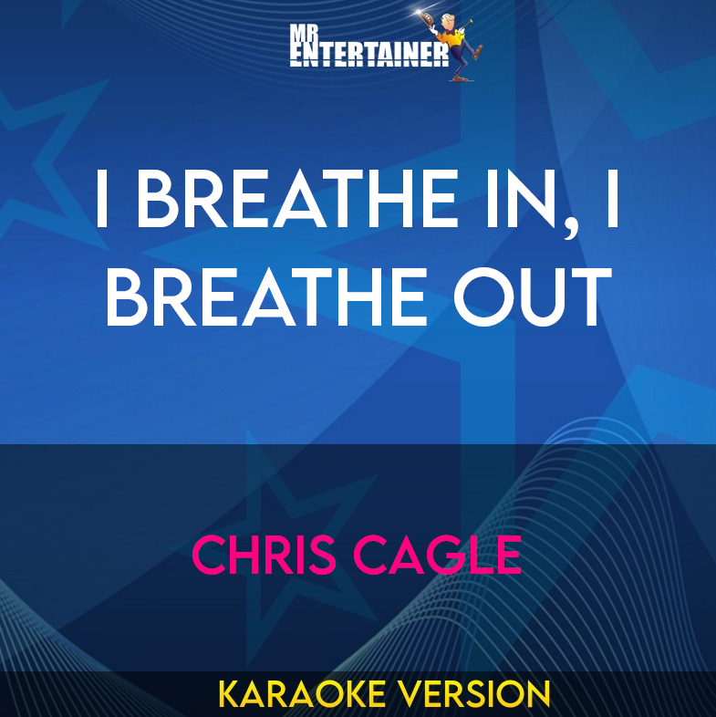 I Breathe In, I Breathe Out - Chris Cagle (Karaoke Version) from Mr Entertainer Karaoke