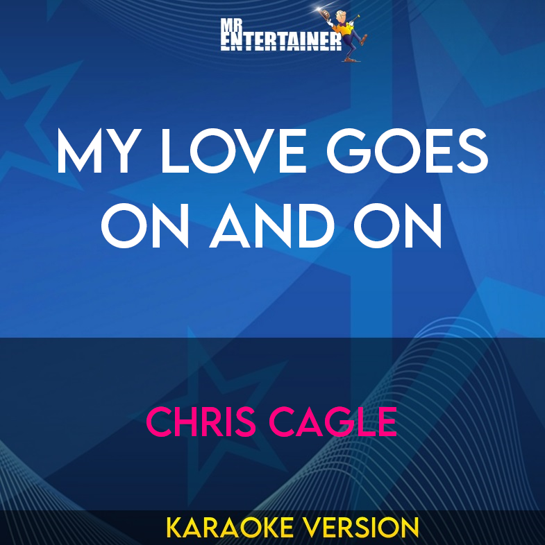 My Love Goes On And On - Chris Cagle (Karaoke Version) from Mr Entertainer Karaoke