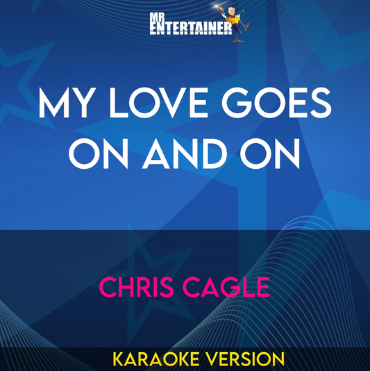 My Love Goes On And On - Chris Cagle (Karaoke Version) from Mr Entertainer Karaoke