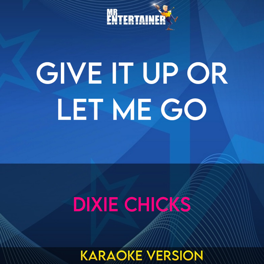 Give It Up Or Let Me Go - Dixie Chicks (Karaoke Version) from Mr Entertainer Karaoke