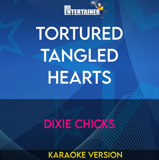 Tortured Tangled Hearts - Dixie Chicks (Karaoke Version) from Mr Entertainer Karaoke