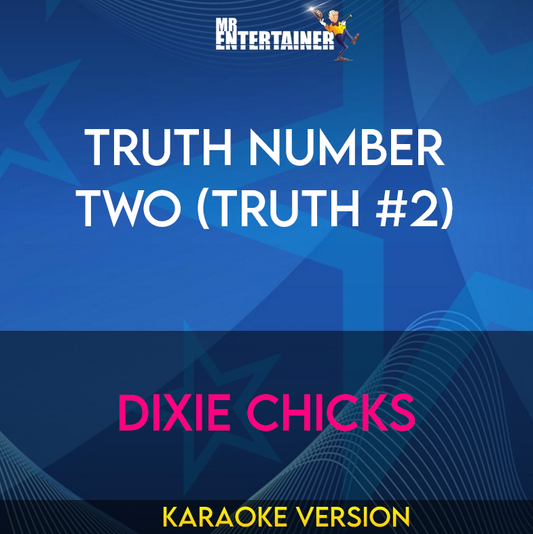 Truth Number Two (truth #2) - Dixie Chicks (Karaoke Version) from Mr Entertainer Karaoke