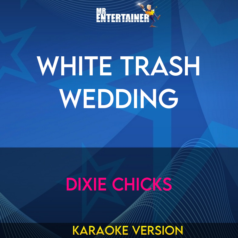 White Trash Wedding - Dixie Chicks (Karaoke Version) from Mr Entertainer Karaoke