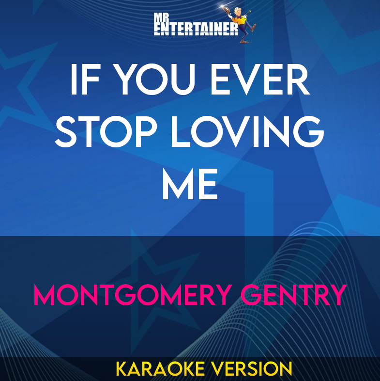 If You Ever Stop Loving Me - Montgomery Gentry (Karaoke Version) from Mr Entertainer Karaoke