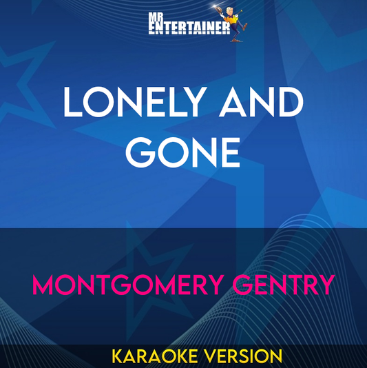 Lonely And Gone - Montgomery Gentry (Karaoke Version) from Mr Entertainer Karaoke