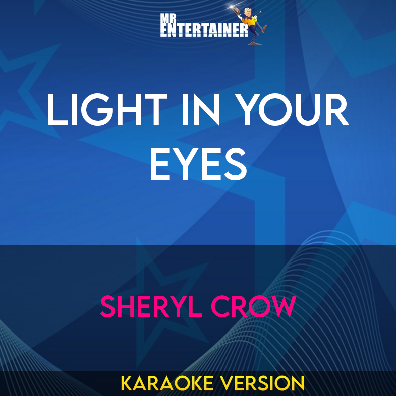 Light In Your Eyes - Sheryl Crow (Karaoke Version) from Mr Entertainer Karaoke