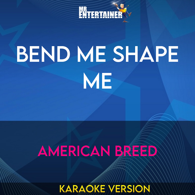 Bend Me Shape Me - American Breed (Karaoke Version) from Mr Entertainer Karaoke