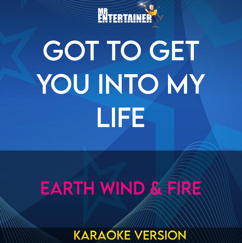 Got To Get You Into My Life - Earth Wind & Fire (Karaoke Version) from Mr Entertainer Karaoke