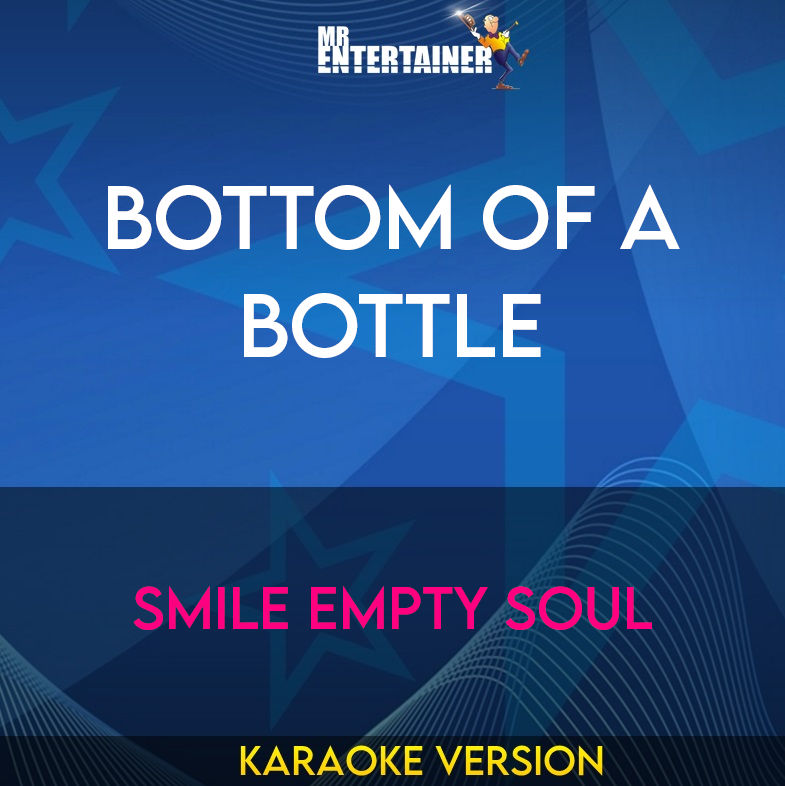 Bottom Of A Bottle - Smile Empty Soul (Karaoke Version) from Mr Entertainer Karaoke