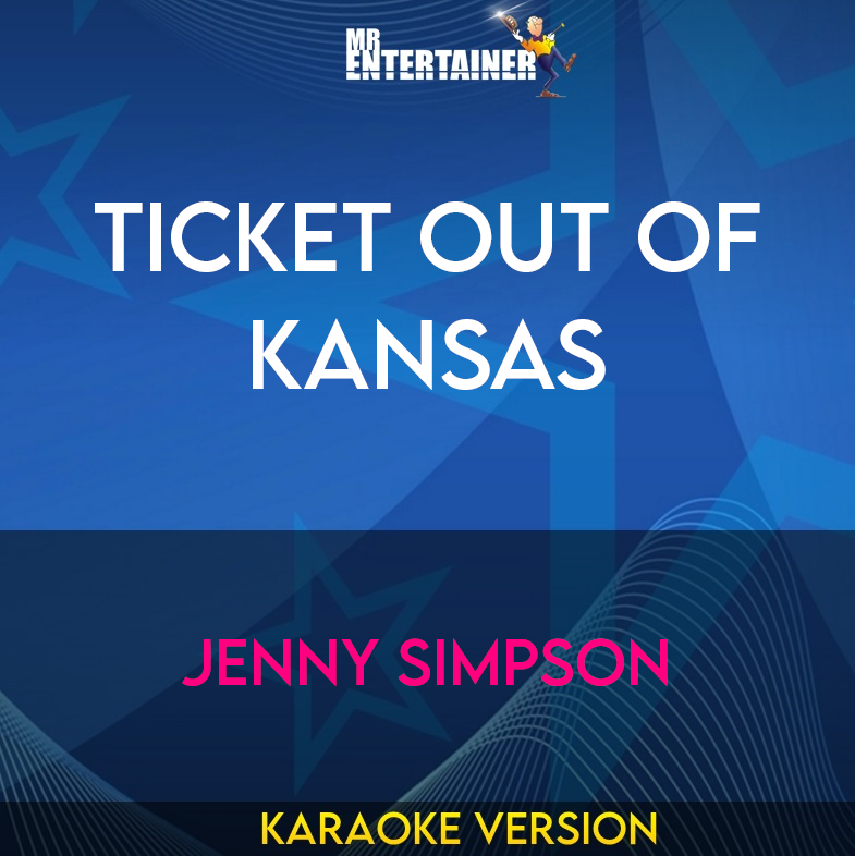 Ticket Out Of Kansas - Jenny Simpson (Karaoke Version) from Mr Entertainer Karaoke