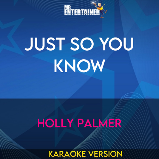 Just So You Know - Holly Palmer (Karaoke Version) from Mr Entertainer Karaoke