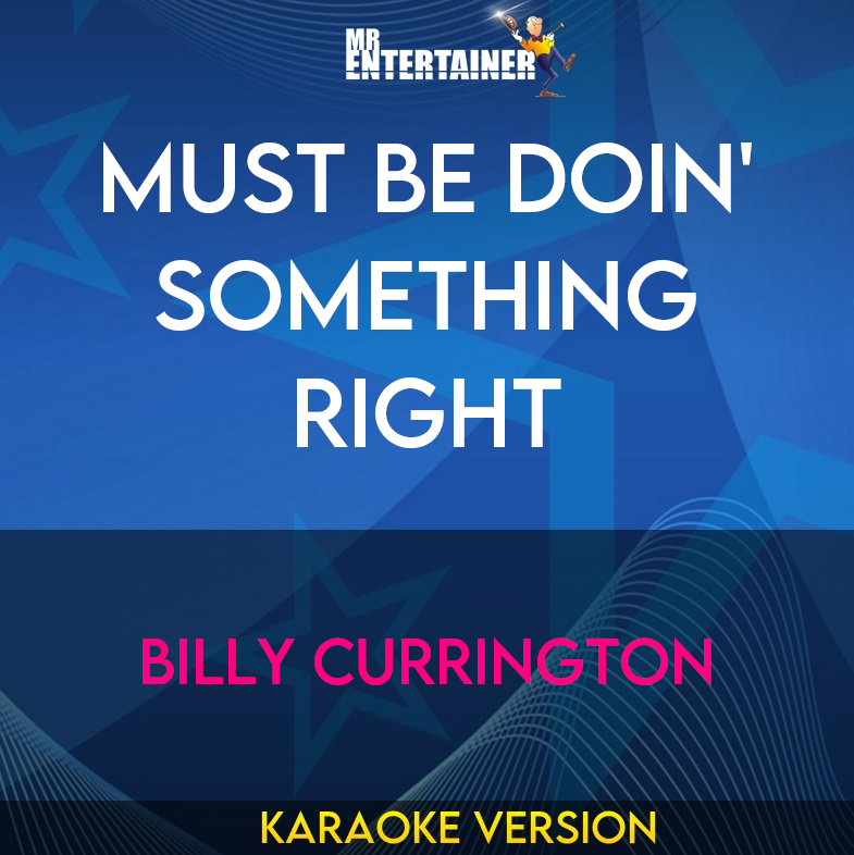 Must Be Doin' Something Right - Billy Currington (Karaoke Version) from Mr Entertainer Karaoke