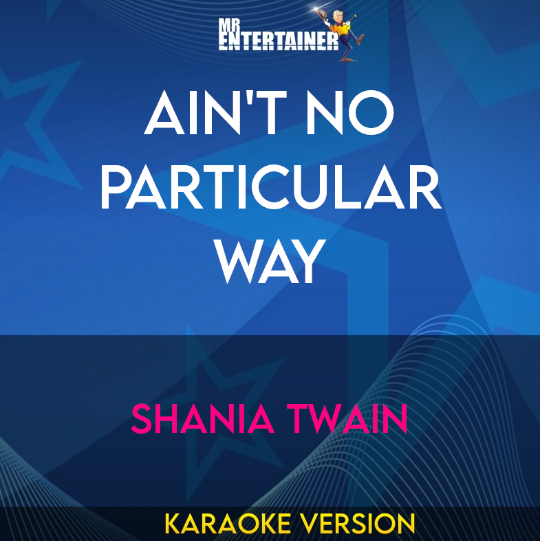 Ain't No Particular Way - Shania Twain (Karaoke Version) from Mr Entertainer Karaoke