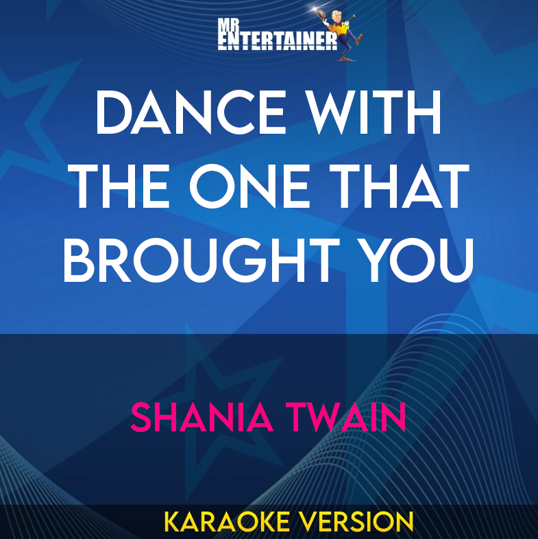 Dance With The One That Brought You - Shania Twain (Karaoke Version) from Mr Entertainer Karaoke