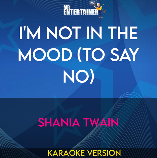 I'm Not In The Mood (to Say No) - Shania Twain (Karaoke Version) from Mr Entertainer Karaoke