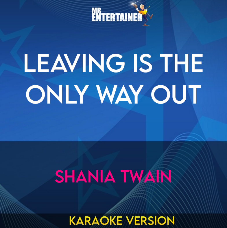 Leaving Is The Only Way Out - Shania Twain (Karaoke Version) from Mr Entertainer Karaoke