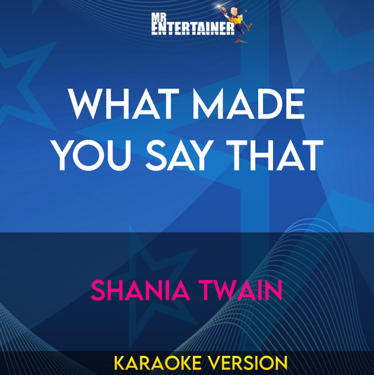 What Made You Say That - Shania Twain (Karaoke Version) from Mr Entertainer Karaoke