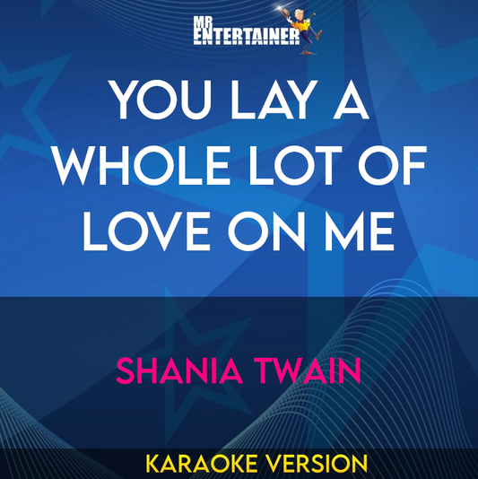 You Lay A Whole Lot Of Love On Me - Shania Twain (Karaoke Version) from Mr Entertainer Karaoke