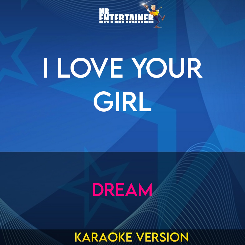 I Love Your Girl - Dream (Karaoke Version) from Mr Entertainer Karaoke