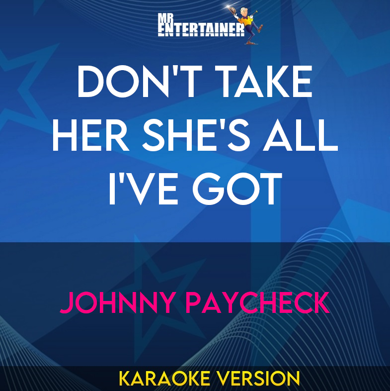 Don't Take Her She's All I've Got - Johnny Paycheck (Karaoke Version) from Mr Entertainer Karaoke