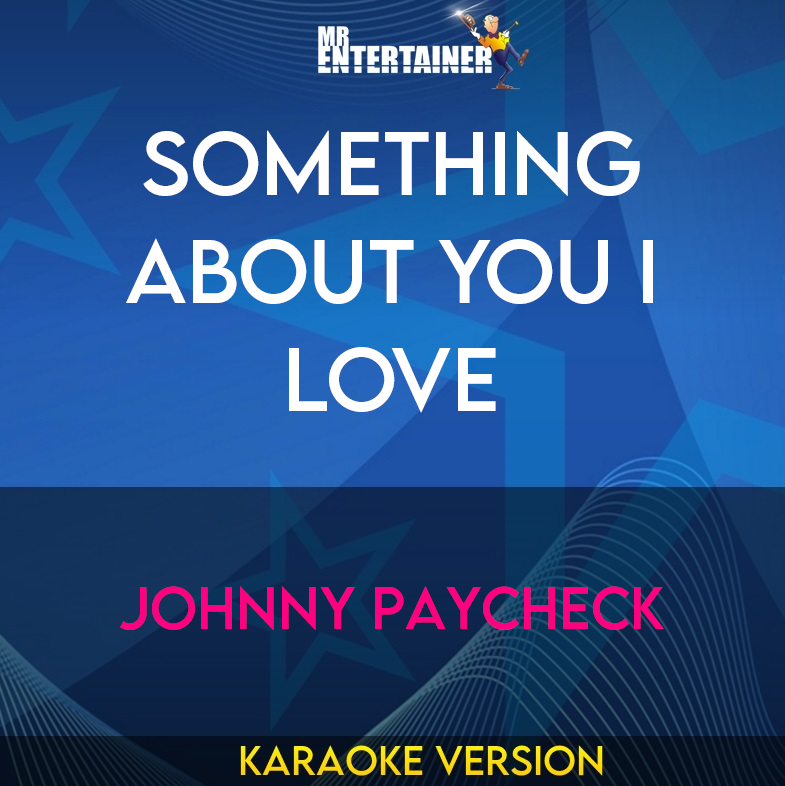 Something About You I Love - Johnny Paycheck (Karaoke Version) from Mr Entertainer Karaoke