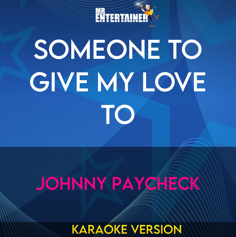 Someone To Give My Love To - Johnny Paycheck (Karaoke Version) from Mr Entertainer Karaoke