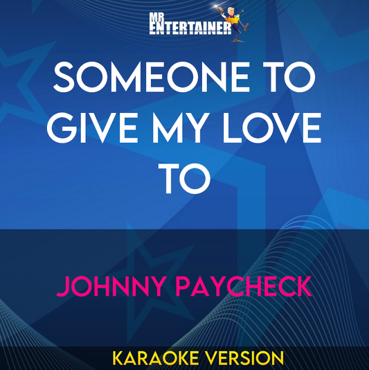 Someone To Give My Love To - Johnny Paycheck (Karaoke Version) from Mr Entertainer Karaoke