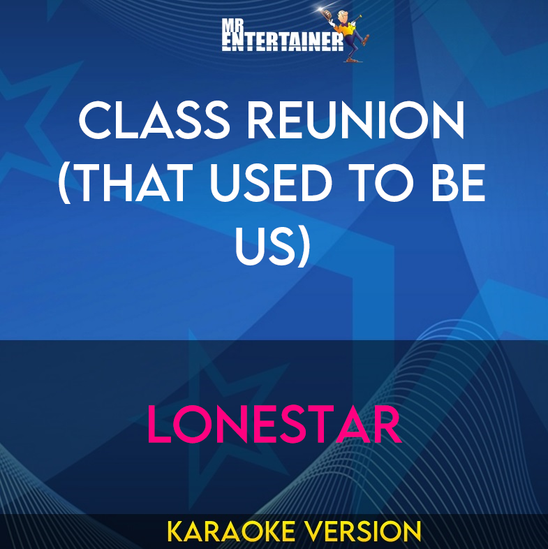 Class Reunion (that Used To Be Us) - Lonestar (Karaoke Version) from Mr Entertainer Karaoke