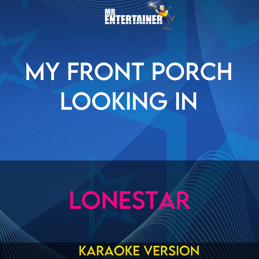 My Front Porch Looking In - Lonestar (Karaoke Version) from Mr Entertainer Karaoke