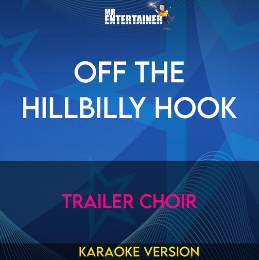 Off The Hillbilly Hook - Trailer Choir (Karaoke Version) from Mr Entertainer Karaoke