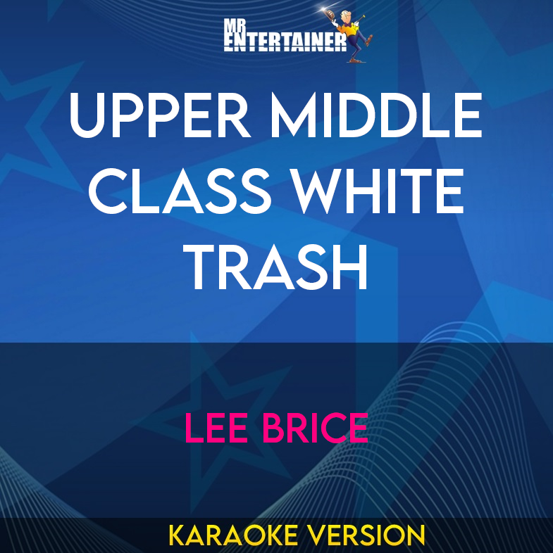 Upper Middle Class White Trash - Lee Brice (Karaoke Version) from Mr Entertainer Karaoke