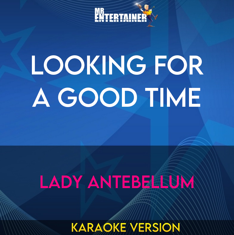 Looking For A Good Time - Lady Antebellum (Karaoke Version) from Mr Entertainer Karaoke