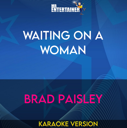 Waiting On A Woman - Brad Paisley (Karaoke Version) from Mr Entertainer Karaoke