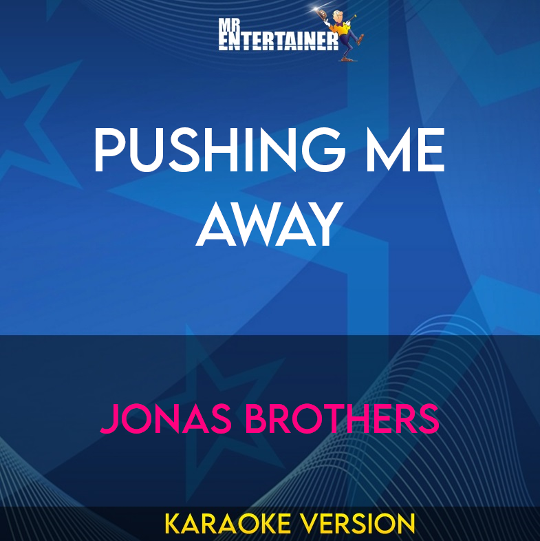 Pushing Me Away - Jonas Brothers (Karaoke Version) from Mr Entertainer Karaoke
