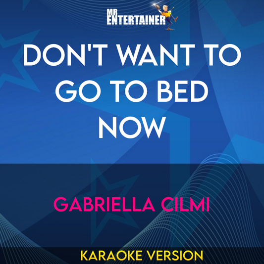 Don't Want To Go To Bed Now - Gabriella Cilmi (Karaoke Version) from Mr Entertainer Karaoke
