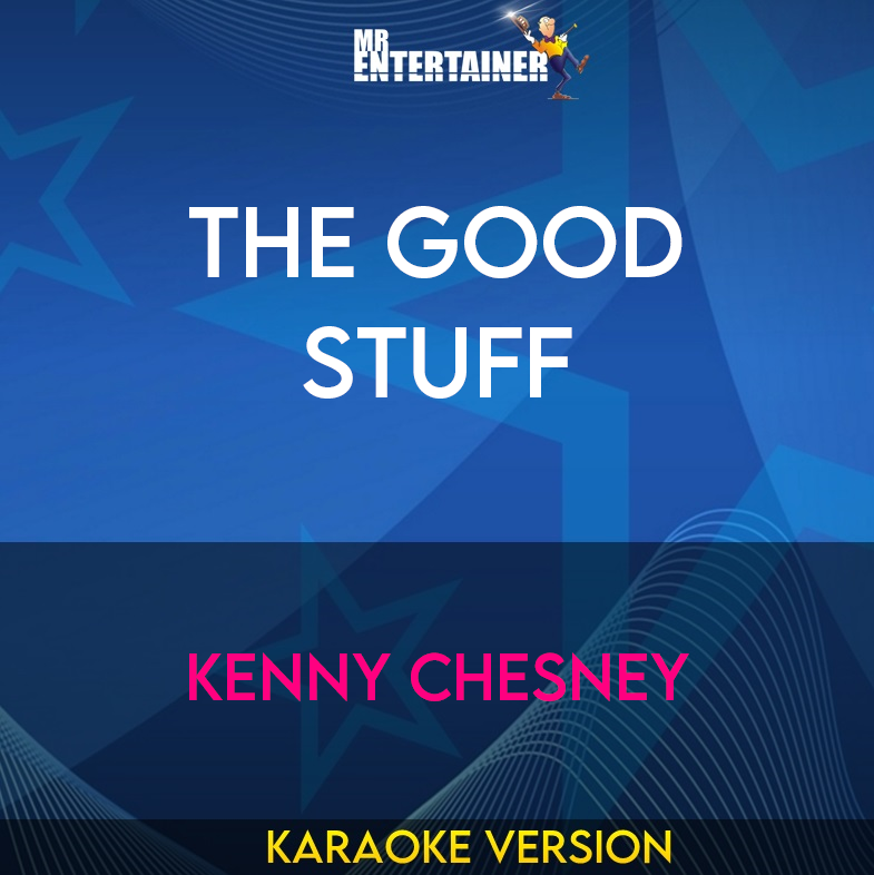 The Good Stuff - Kenny Chesney (Karaoke Version) from Mr Entertainer Karaoke