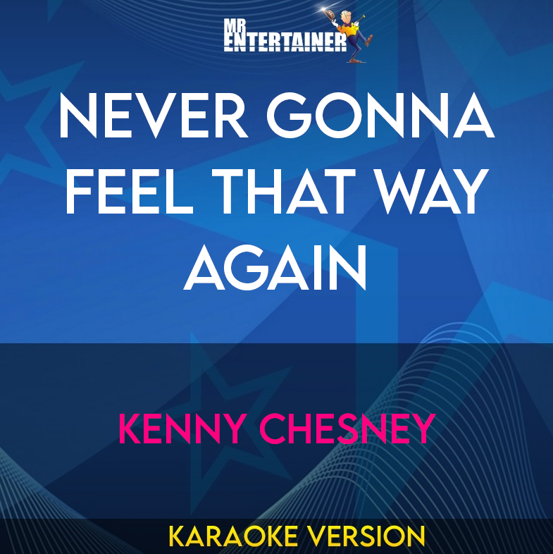 Never Gonna Feel That Way Again - Kenny Chesney (Karaoke Version) from Mr Entertainer Karaoke